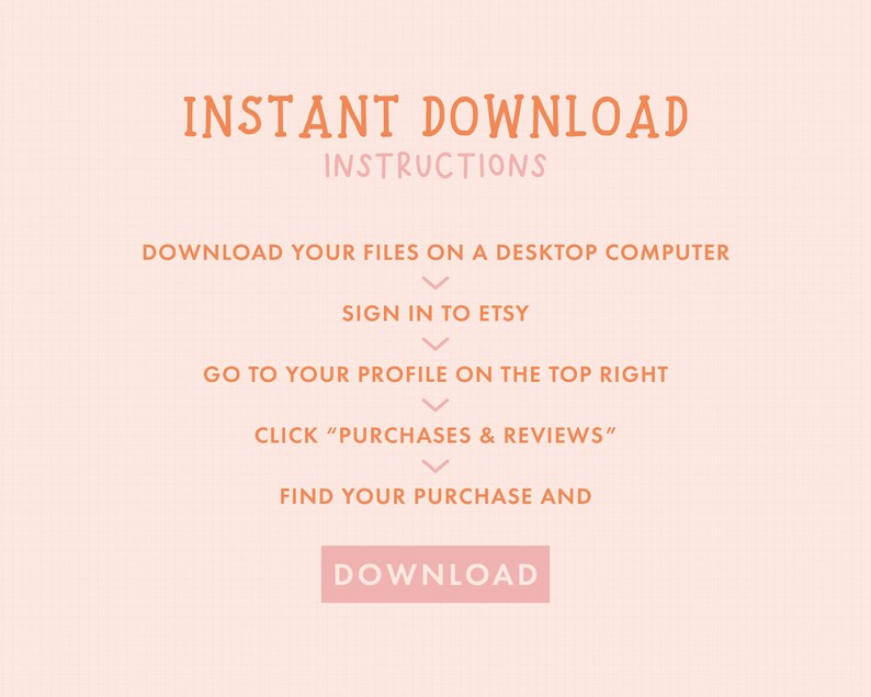 May include: A peach-colored background with a white grid pattern. The text "INSTANT DOWNLOAD" is in orange, with the word "INSTRUCTIONS" in pink below it. A list of instructions for downloading digital files from Etsy is in orange text with pink arrows. The button "DOWNLOAD" is in pink.