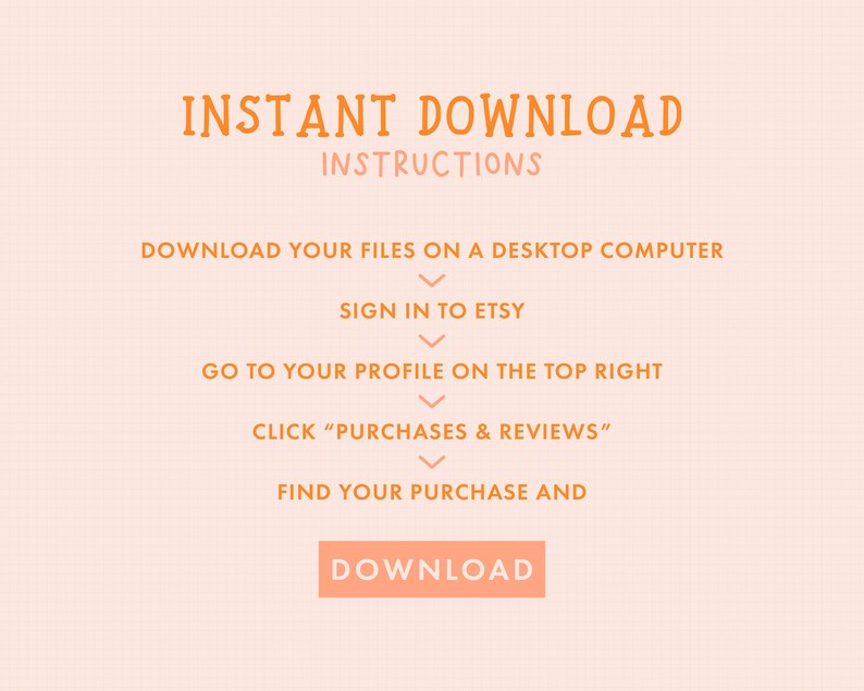 Peut inclure: Texte orange sur fond p&ecirc;che avec des instructions sur la fa&ccedil;on de t&eacute;l&eacute;charger des fichiers num&eacute;riques depuis Etsy. Le texte indique "INSTANT DOWNLOAD INSTRUCTIONS" et comprend des &eacute;tapes telles que "T&eacute;l&eacute;charger vos fichiers sur un ordinateur de bureau", "Se connecter &agrave; Etsy", "Aller &agrave; votre profil en haut &agrave; droite", "Cliquez sur "Achats et &eacute;valuations"", "Trouvez votre achat et", et "T&eacute;l&eacute;charger".