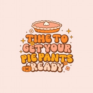 Pode incluir: Uma ilustra&ccedil;&atilde;o de estilo retro com o texto "Time to get your pie pants ready" em laranja, rosa e marrom. Uma ab&oacute;bora e uma torta est&atilde;o inclu&iacute;das no design.