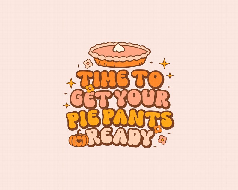 Pode incluir: Uma ilustra&ccedil;&atilde;o de estilo retro com o texto "Time to get your pie pants ready" em laranja, rosa e marrom. Uma ab&oacute;bora e uma torta est&atilde;o inclu&iacute;das no design.