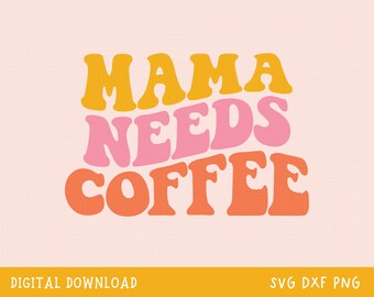 Mama heeft koffie Svg nodig, Koffie Svg, Sublimatie Design, Mama Svg, Golvende Tekst, Trendy Retro Png, Moeder Svg, Mama Svg, Koffie Shirt, Retro Mama