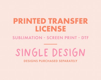 Printed Transfer License for a Single Design from the Shop | Extended License to Sell Printed Transfers