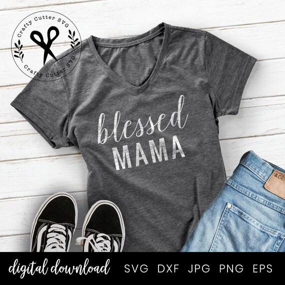 Blessed Mama SVG Shirt Design Blessed Mom Mother Cutting File | Etsy