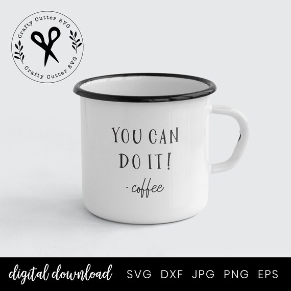 Download Funny Inspirational Coffee Mug Svg Clipart You Can Do It Etsy