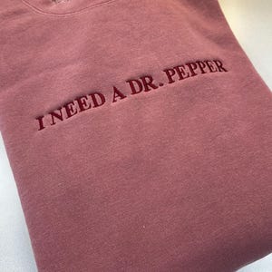 I Need A Dr. Pepper Crewneck, Oversized Dr. Pepper Sweatshirt, Embroidered Crewneck