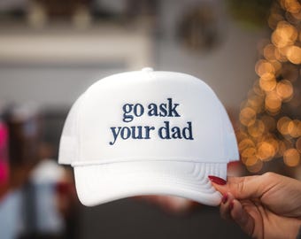 Go Ask Your Dad Embroidered Foam Trucker Hat | Funny Snapback