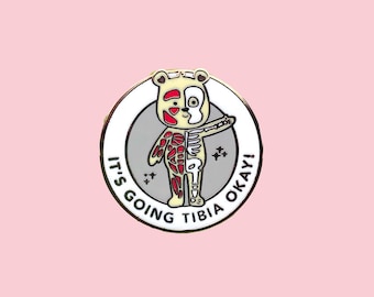 It's going tibia okay - Enamel Pin