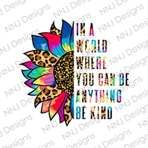 In A World Where You Can Be Anything Be Kind Tie Dye Leopard Sunflower PNG Sublimation Designs Digital Download