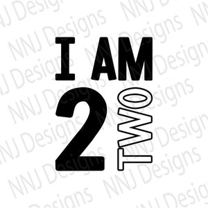 I am Two SVG, My Second Birthday, Two Years Old Birthday, 2nd Birthday, Boy Girl Tshirt, Digital Download