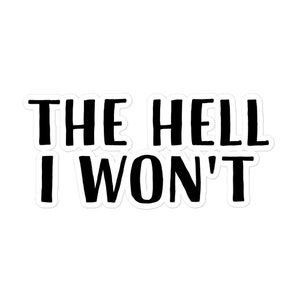 The Hell I Won&#39;t Sticker - Southern Saying, Bubble-Free Vinyl