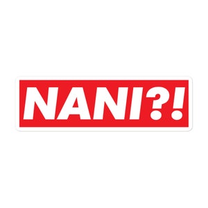 Nani?! Sticker - Bubble-Free Vinyl Decal