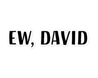 Ew, David - Schitts Creek Sticker - Bubble-free Vinyl