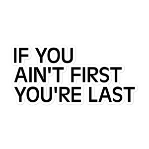 Talladega Nights If You Ain't First You're Last Bubble-Free Vinyl Sticker | Motivational Movie Quote for Water Bottles, Laptops, Gift