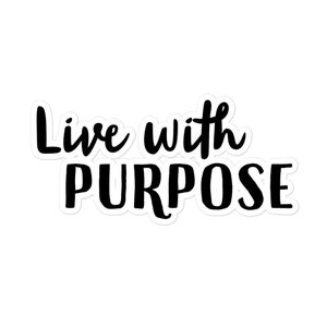 Bubble-free sticker, motivational affirmation sticker, live with purpose, indoor use, self care, mindfulness, inspiring quote, vinyl decal