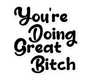 Funny Motivational Sticker | You're Doing Great Bitch, Waterproof Vinyl