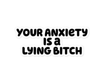 Anxiety is a Lying Bitch Vinyl Sticker | Waterproof Sarcastic Self-Care