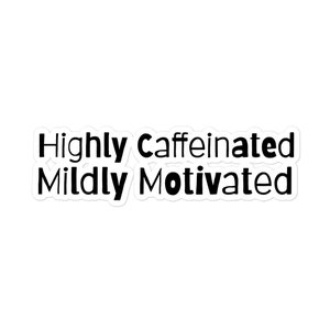 May include: Black and white sticker with the text "Highly Caffeinated Mildly Motivated"