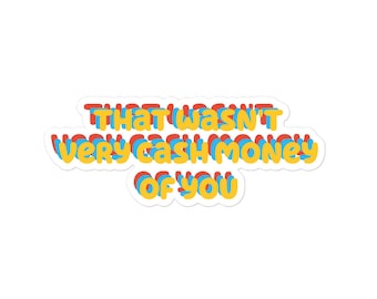 That Wasn't Very Cash Money of You Sticker, Sassy Meme Vinyl Decal