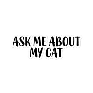 Ask Me About My Cat Sticker | Bubble-Free Vinyl Waterproof Decal for Laptop, Water Bottle, Notebook, Outdoor & Indoor Decor