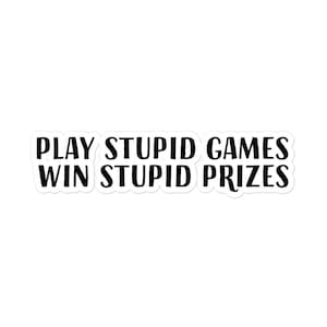 Stupid Games Sticker, Bubble-Free Vinyl Sticker, Funny Motivational Quote, Waterproof Word Art Sticker, Laptop Water Bottle Notebook Decor