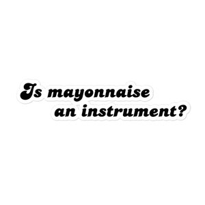 Is Mayonnaise an Instrument Sticker | Bubble-Free Spongebob Meme Word Art | Funny Cartoon Laptop Water Bottle Notebook Decor