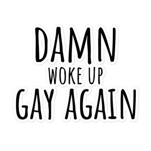 Damn Woke Up Gay Again Sticker Bubble-Free LGBTQ+ Pride Decal Funny Queer Vinyl Art for Laptop Water Bottle Pride Month Decor