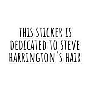 May include: White sticker with black text that reads "This sticker is dedicated to Steve Harrington's hair."