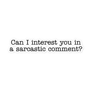 May include: A white sticker with black text that reads "Can I interest you in a sarcastic comment?"