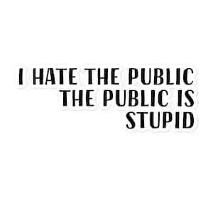 I hate the public the public is stupid Parks and Rec Ron Swanson sticker, waterproof bubble-free, humor, pop culture sticker