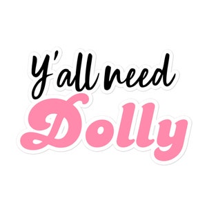 Dolly Parton Sticker | Motivational Bubble-Free Vinyl Decal | Inspirational Y&#39;all Need Dolly Quote | Funny, Cute, Southern Pride Sticker