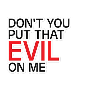 Don&#39;t you put that evil on me bubble-free sticker | Talladega Nights inspired word art | Funny movie quote, pop culture, Ricky Bobby gift