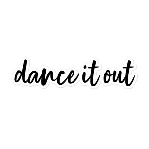 May include: Black and white sticker with the text "dance it out" in a cursive font.
