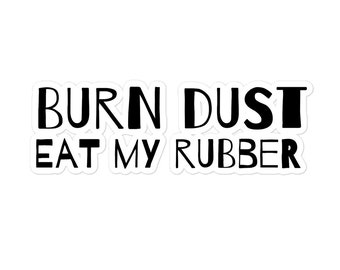 Burn Dust Eat My Rubber Bubble-Free Waterproof Vinyl Sticker, Funny Car Decal, Laptop Water Bottle Outdoor Sticker, Durable Vinyl