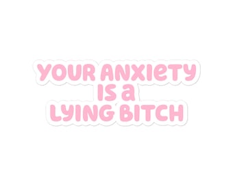 Your Anxiety Is A Lying Bitch Sticker | Funny Motivational Laptop Decal