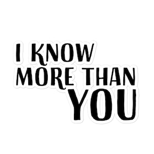 I Know More Than You Parks and Rec Sticker | Ron Swanson Inspired Bubble-Free Vinyl Decal | Waterproof, Removable, Fun and Motivational