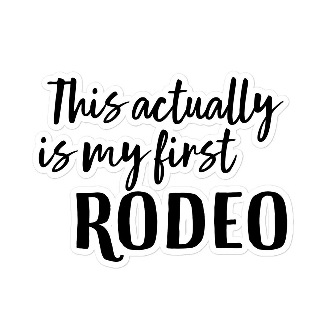 This Actually is My First Rodeo Sticker | Bubble-free Vinyl Sticker ...