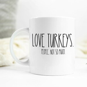 Love turkeys, people not so much coffee mug, animal humor, farm, homestead, poultry