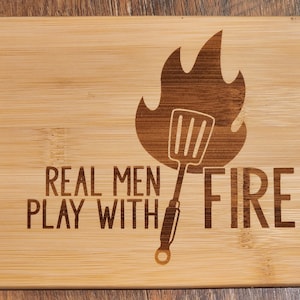 Real Men play with Fire etched Bamboo Wood Cutting Board  - - 8 x 6  inches - Dad BBQ Board