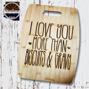 I love you more than biscuits and gravy bamboo cutting board