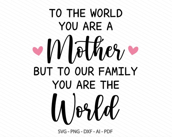 Download Mothers Day SVG-To The World You're a Mother SVG To Your ...