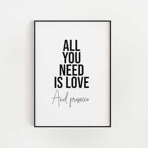 All you need is love and prosecco poster print, quote print, prosecco champagne gift, sister print, new home, gift for her him boys girls