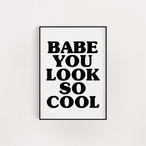Babe you look so cool white poster print, birthday gift for her, A5 8x10 A4 A3, wall art retro groovy, unique feminist present