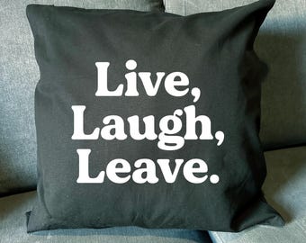 Live, Laugh, Leave Cotton Cushion Cover - 45cm Funny Home Decor