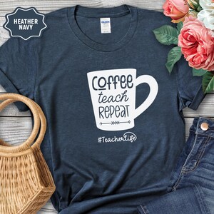 Coffee Teach Repeat T-Shirt: Teacher Appreciation Gift