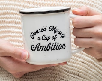 Pour Myself a Cup of Ambition Ceramic Mug 11 Ounce, Coffee Mug Funny, Novelty Coffee Mug, Cup Ambition Coffee Mug, Campfire Coffee Mug