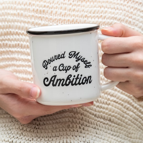 Pour Myself a Cup of Ambition Ceramic Mug 11 Ounce, Coffee Mug Funny, Novelty Coffee Mug, Cup Ambition Coffee Mug, Campfire Coffee Mug