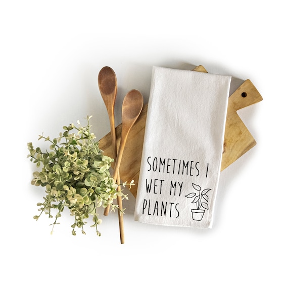 Sometimes I Wet My Plants Kitchen Towel 18x24 Inch, Funny Kitchen Towe