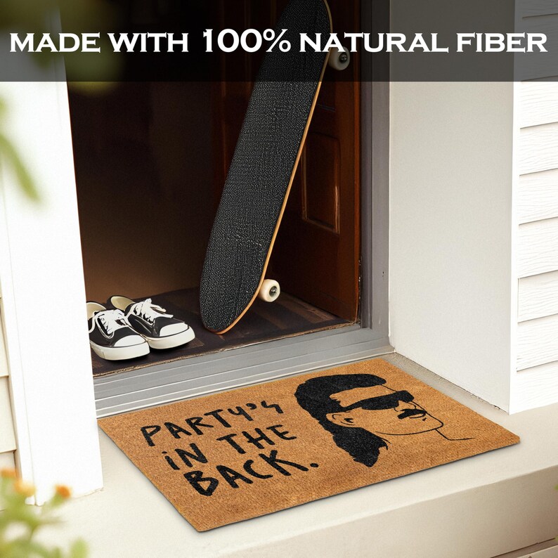 May include: A brown doormat with the text "Party's in the back." and a cartoon image of a person with a mustache and sunglasses.