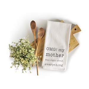 OMG My Mother was Right About Everything Dish Towel 18x24 Inch, OMG Towel, OMG Kitchen Towel, Funny Kitchen Towel Saying