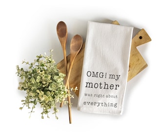 OMG My Mother was Right About Everything Dish Towel 18x24 Inch, OMG Towel, OMG Kitchen Towel, Funny Kitchen Towel Saying